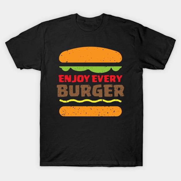 Enjoy Every BURGER T-Shirt by societee28